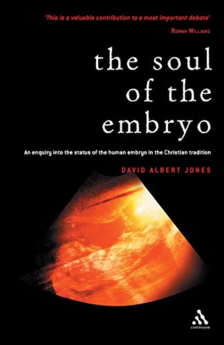 The Soul of the Embryo: An Enquiry into the Status of the Human Embryo in the Christian Tradition